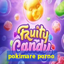 pokimare porno